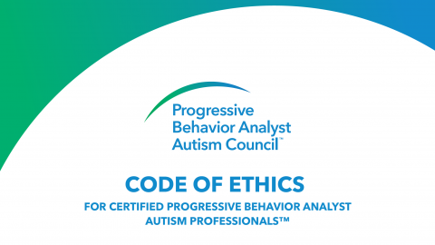 Code of Ethics for Certified Progressive Behavior Analyst Autism Professionals™